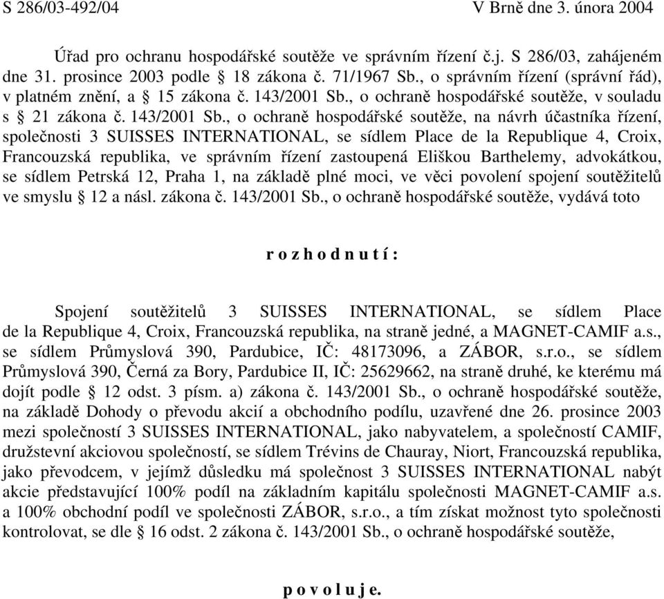 , o ochraně hospodářské soutěže, v souladu s 21 zákona č. 143/2001 Sb.