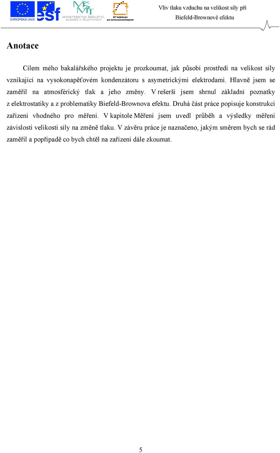 V rešerši jsem shrnul základní poznatky z elektrostatiky a z problematiky Biefeld-Brownova efektu.
