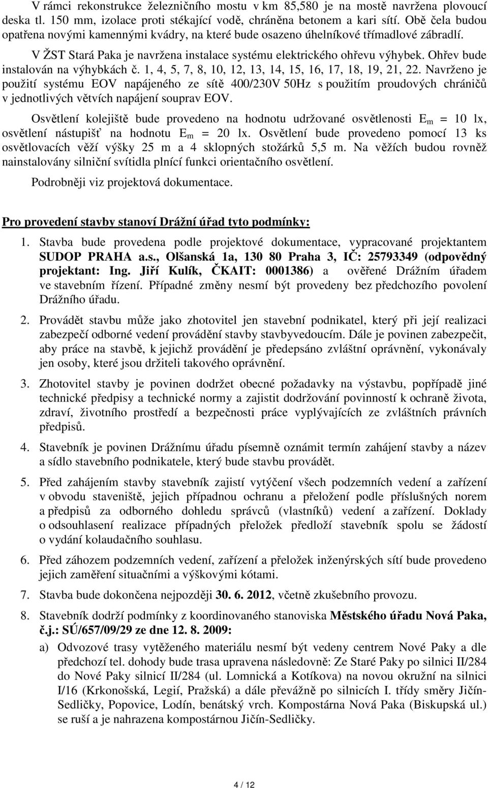 Ohřev bude instalován na výhybkách č. 1, 4, 5, 7, 8, 10, 12, 13, 14, 15, 16, 17, 18, 19, 21, 22.