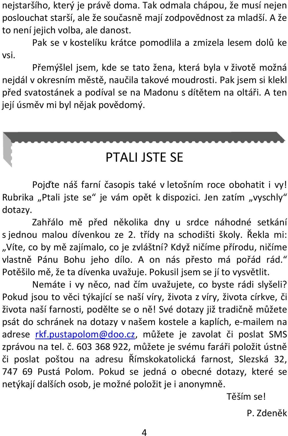 Pak jsem si klekl před svatostánek a podíval se na Madonu s dítětem na oltáři. A ten její úsměv mi byl nějak povědomý. PTALI JSTE SE Pojďte náš farní časopis také v letošním roce obohatit i vy!