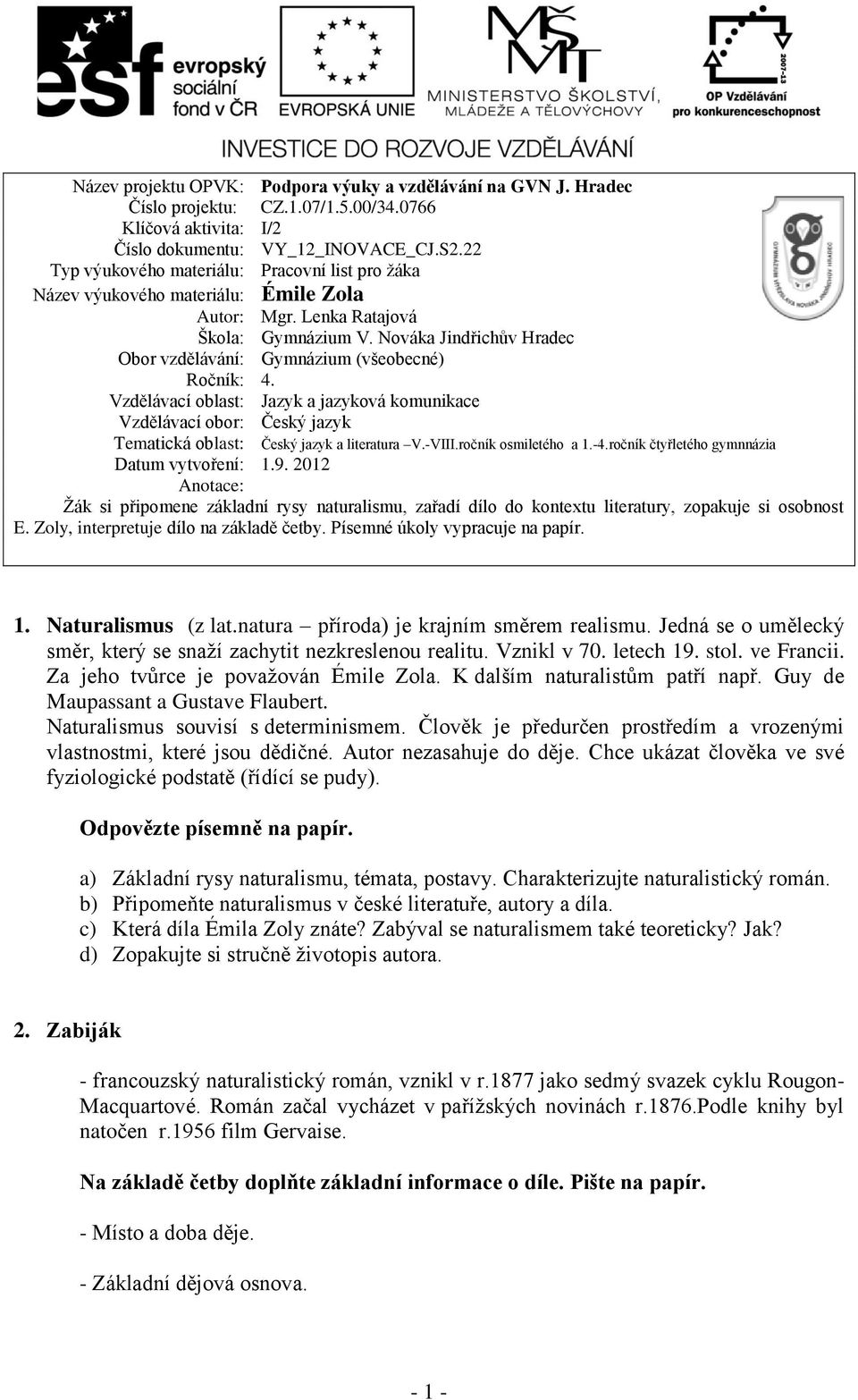 Nováka Jindřichův Hradec Obor vzdělávání: Gymnázium (všeobecné) Ročník: 4. Vzdělávací oblast: Jazyk a jazyková komunikace Vzdělávací obor: Český jazyk Tematická oblast: Český jazyk a literatura V.