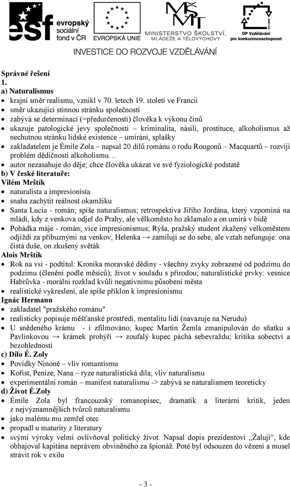 alkoholismus až nechutnou stránku lidské existence umírání, splašky zakladatelem je Émile Zola napsal 20 dílů románu o rodu Rougonů Macquartů rozvíjí problém dědičnosti alkoholismu autor nezasahuje