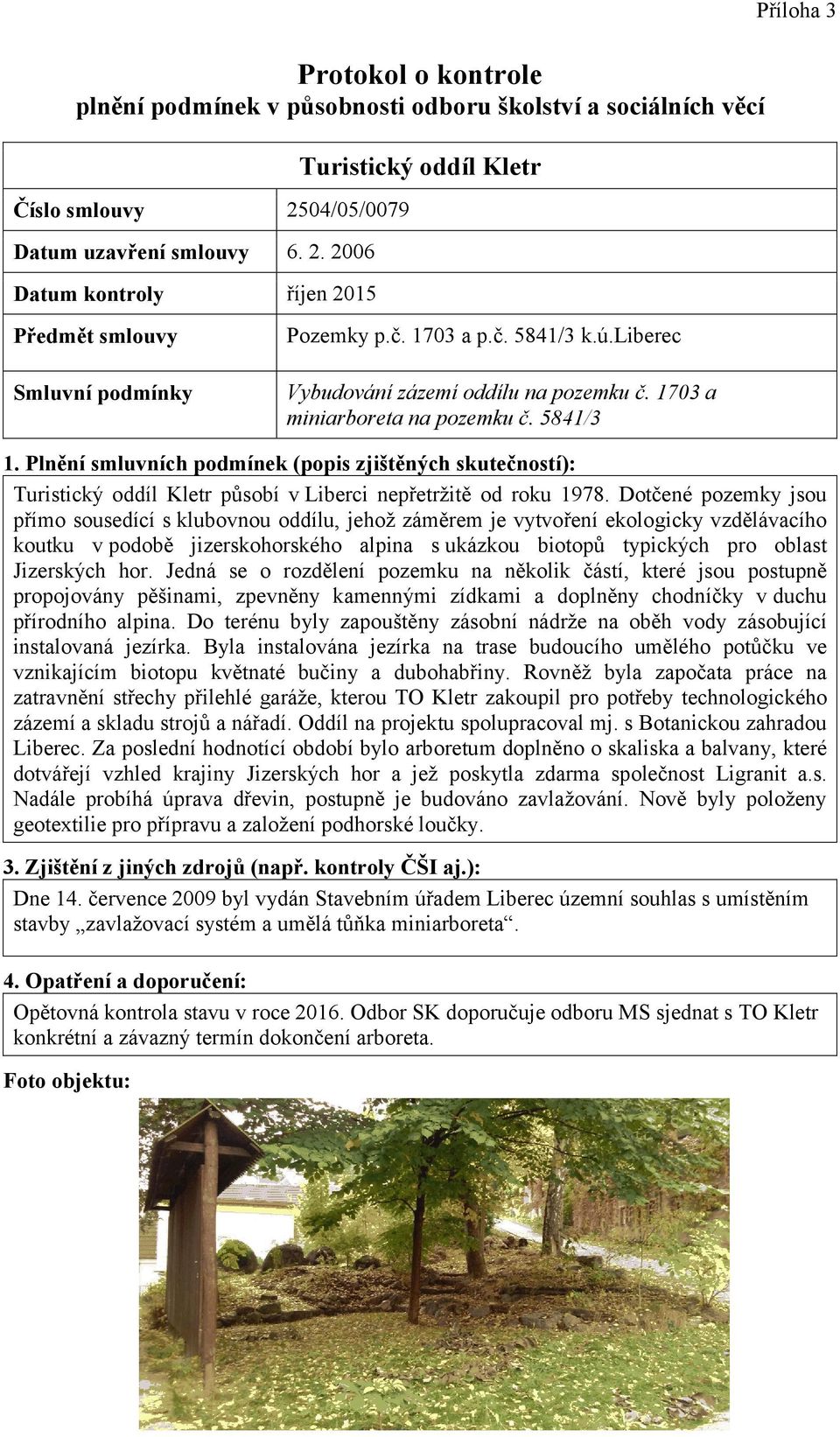 Plnění smluvních podmínek (popis zjištěných skutečností): Turistický oddíl Kletr působí v Liberci nepřetržitě od roku 1978.