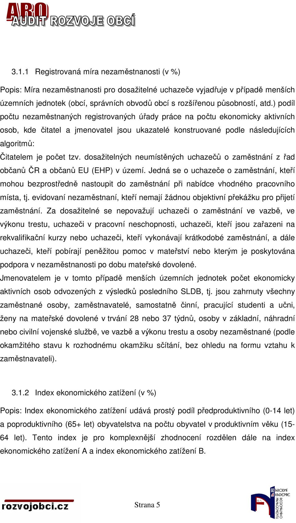 tzv. dosažitelných neumístěných uchazečů o zaměstnání z řad občanů ČR a občanů EU (EHP) v území.
