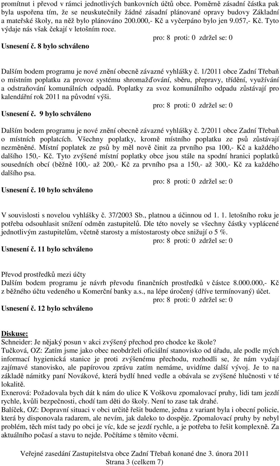 Tyto výdaje nás však čekají v letošním roce. Usnesení č. 8 bylo schváleno Dalším bodem programu je nové znění obecně závazné vyhlášky č.