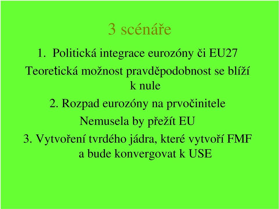 pravděpodobnost se blíží k nule 2.