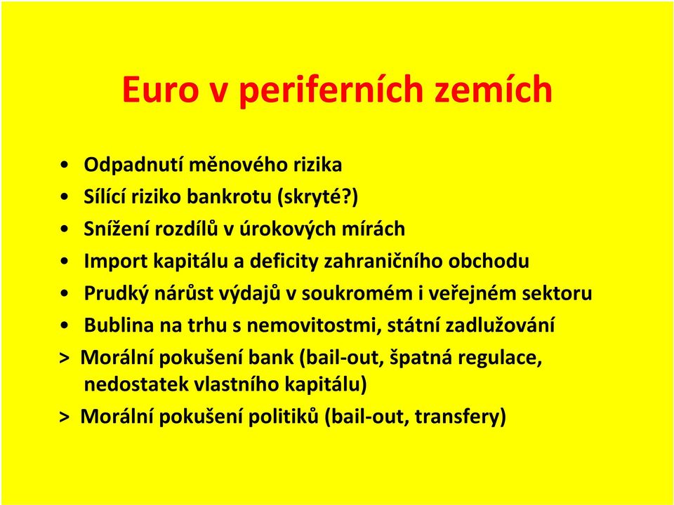 výdajů v soukromém i veřejném sektoru Bublina na trhu s nemovitostmi, státní zadlužování >