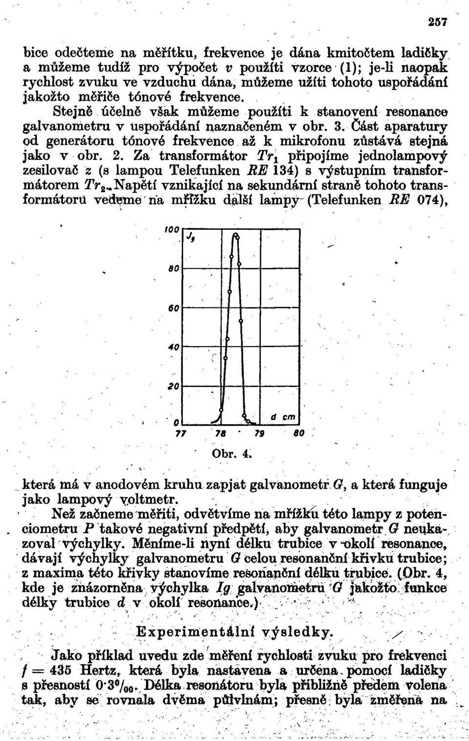 Část aparatury od generátoru tónové frekvence až k mikrofonu zůstává stejná jako v obr. 2.