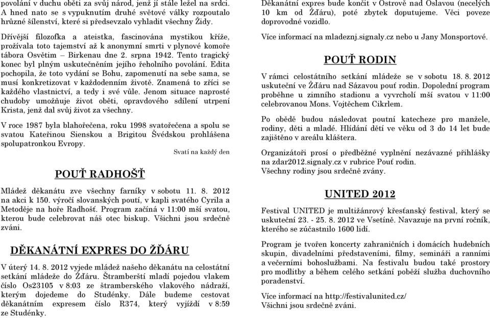 Tento tragický konec byl plným uskutečněním jejího řeholního povolání. Edita pochopila, že toto vydání se Bohu, zapomenutí na sebe sama, se musí konkretizovat v každodenním životě.