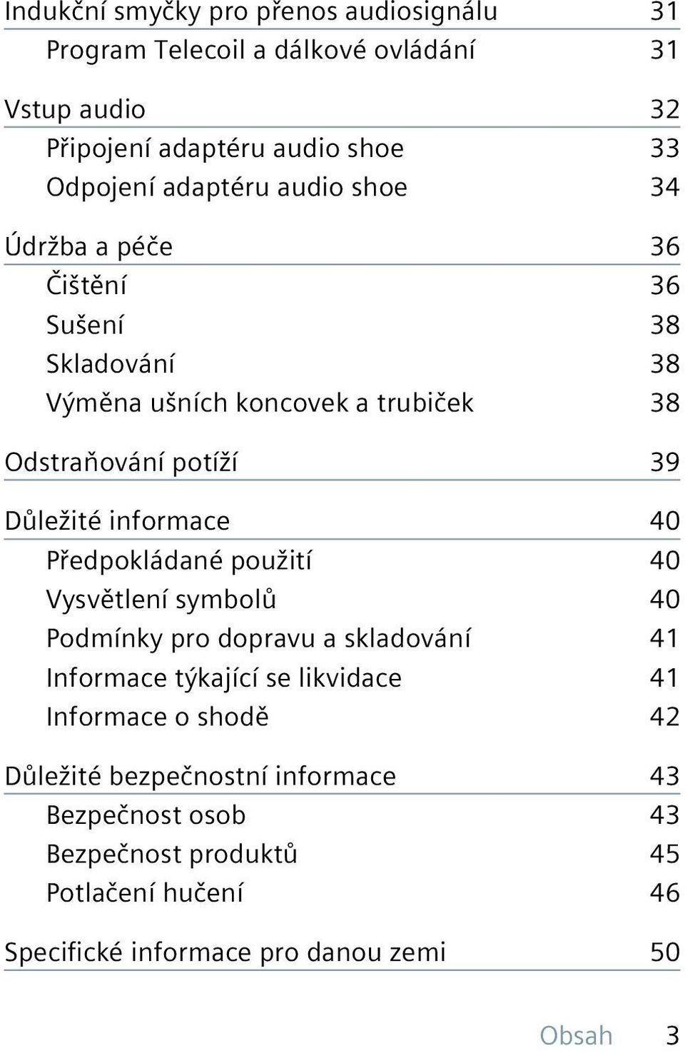 informace 40 Předpokládané použití 40 Vysvětlení symbolů 40 Podmínky pro dopravu a skladování 41 Informace týkající se likvidace 41 Informace o