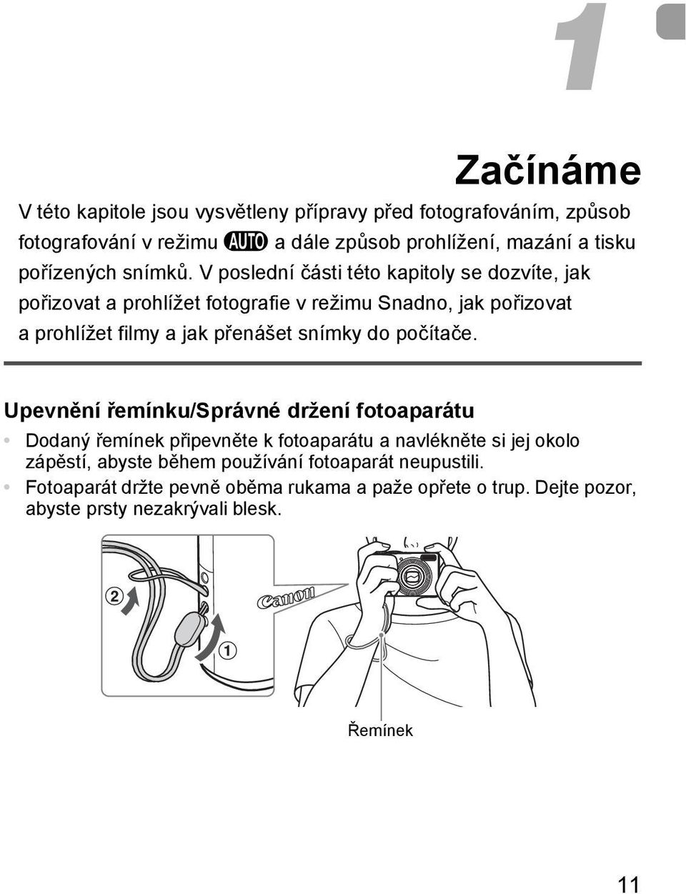 V poslední části této kapitoly se dozvíte, jak pořizovat a prohlížet fotografie v režimu Snadno, jak pořizovat a prohlížet filmy a jak přenášet snímky