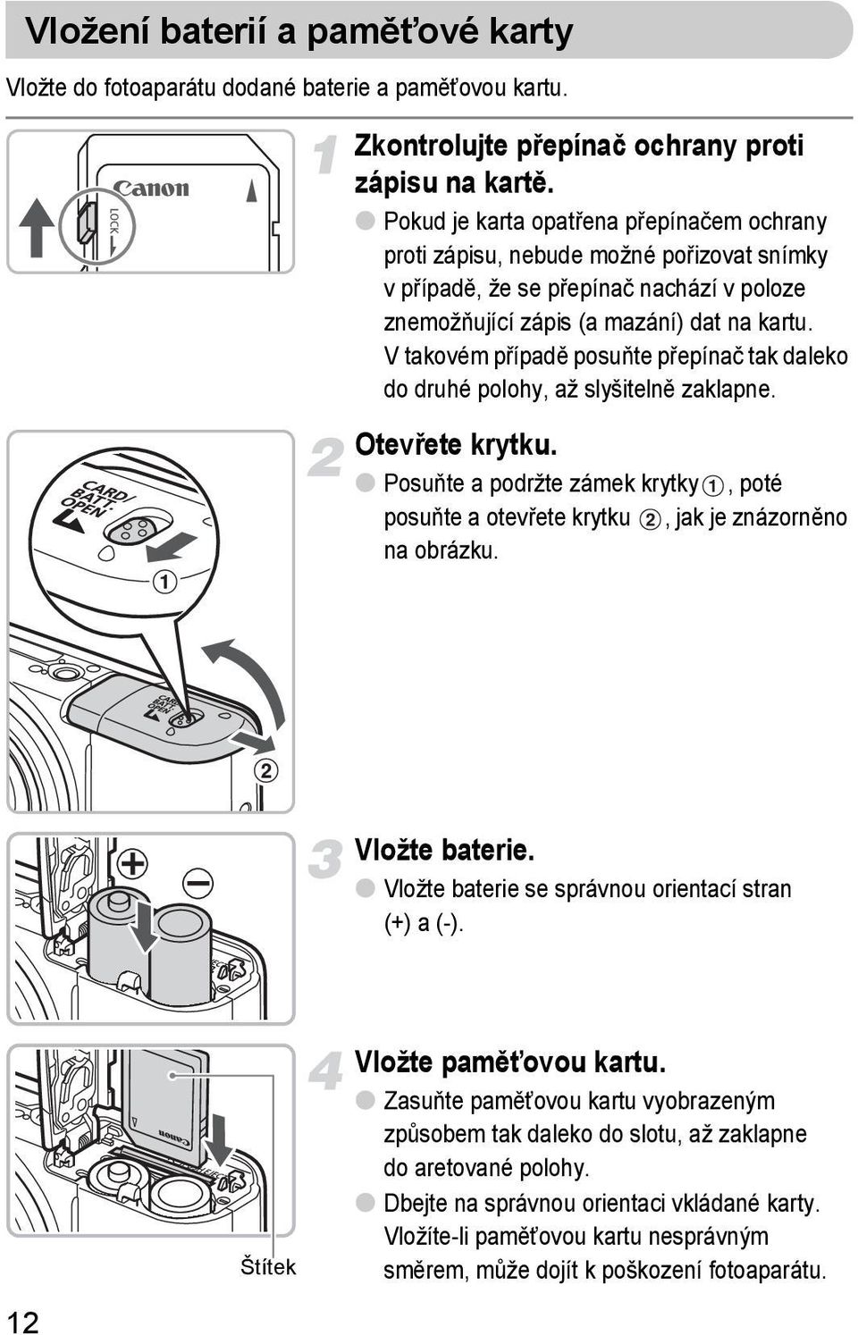 V takovém případě posuňte přepínač tak daleko do druhé polohy, až slyšitelně zaklapne. Otevřete krytku. Posuňte a podržte zámek krytky, poté posuňte a otevřete krytku, jak je znázorněno na obrázku.