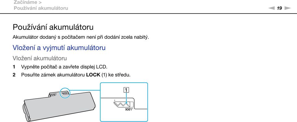 Vložení a vyjmutí akumulátoru Vložení akumulátoru 1 Vypněte