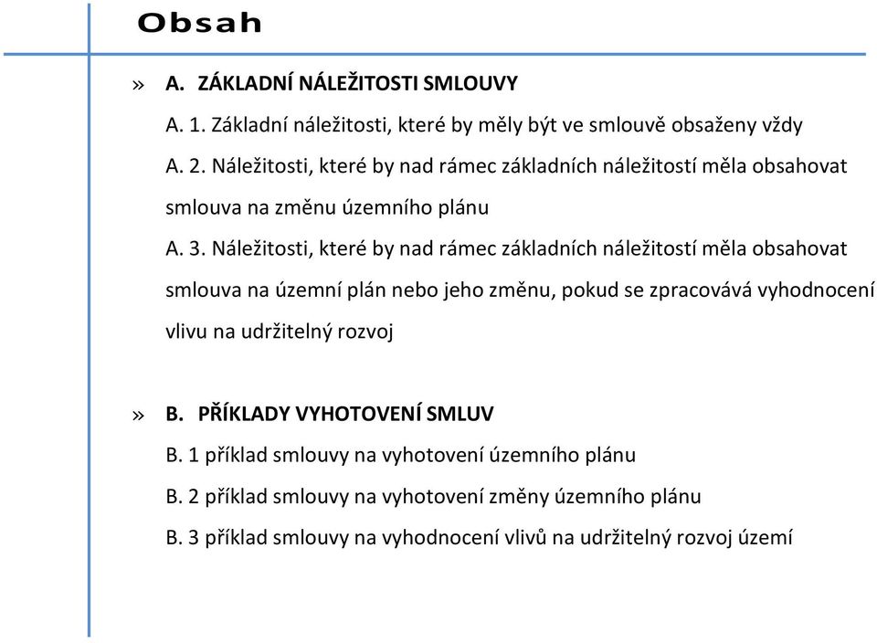 Náležitosti, které by nad rámec základních náležitostí měla obsahovat smlouva na územní plán nebo jeho změnu, pokud se zpracovává vyhodnocení vlivu