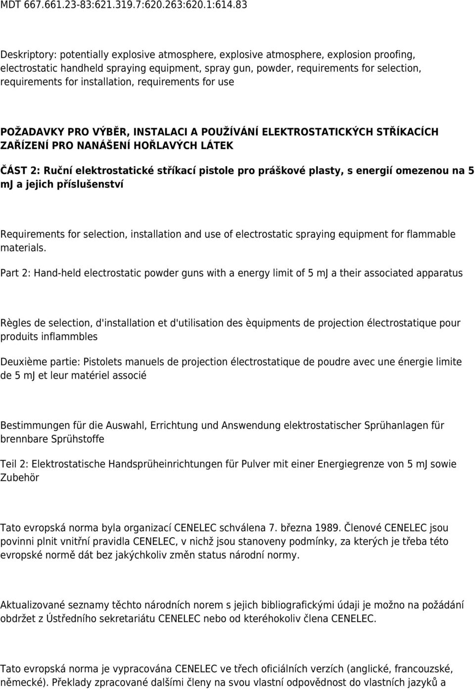 installation, requirements for use POŽADAVKY PRO VÝBĚR, INSTALACI A POUŽÍVÁNÍ ELEKTROSTATICKÝCH STŘÍKACÍCH ZAŘÍZENÍ PRO NANÁŠENÍ HOŘLAVÝCH LÁTEK ČÁST 2: Ruční elektrostatické stříkací pistole pro