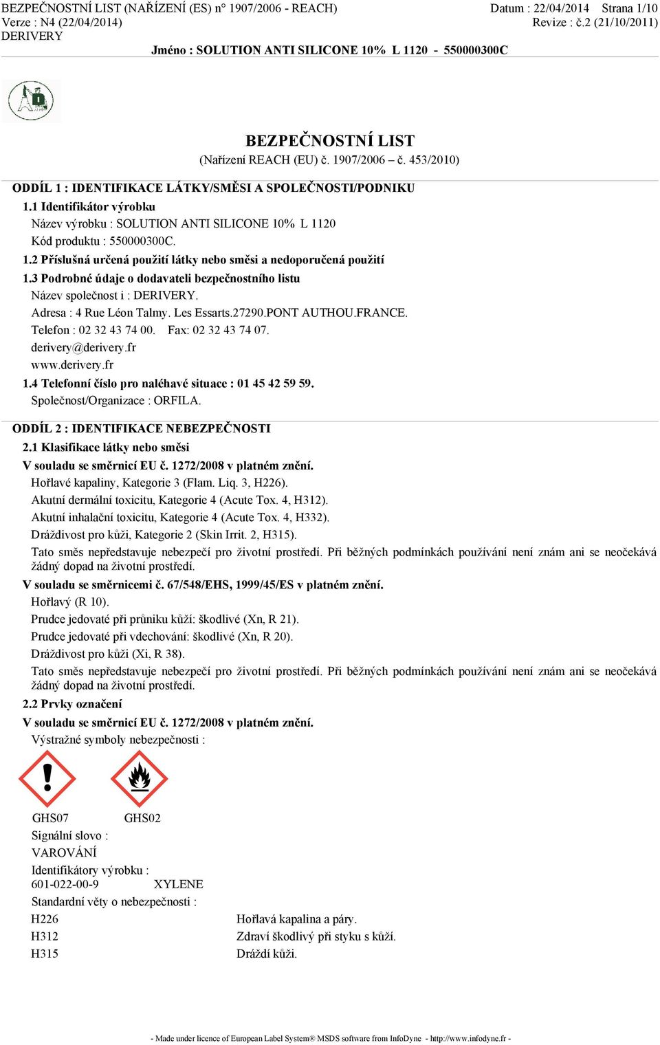 3 Podrobné údaje o dodavateli bezpečnostního listu Název společnost i :. Adresa : 4 Rue Léon Talmy. Les Essarts.27290.PONT AUTHOU.FRANCE. Telefon : 02 32 43 74 00. Fax: 02 32 43 74 07.
