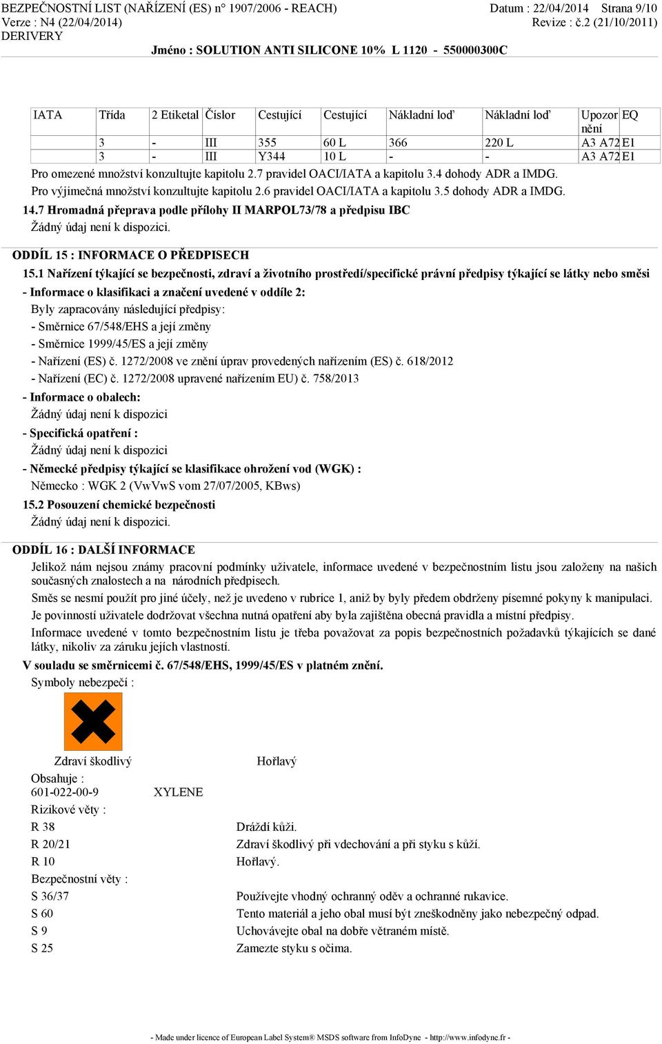 6 pravidel OACI/IATA a kapitolu 3.5 dohody ADR a IMDG. 14.7 Hromadná přeprava podle přílohy II MARPOL73/78 a předpisu IBC. ODDÍL 15 : INFORMACE O PŘEDPISECH 15.