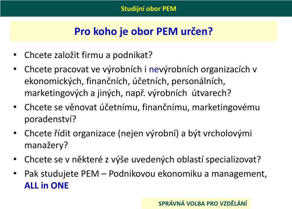 jiných, např. výrobních útvarech? Chcete se věnovat účetnímu, finančnímu, marketingovému poradenství?