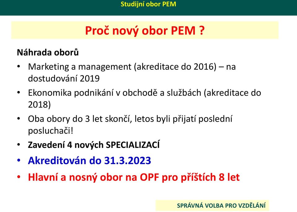 a službách (akreditace do 2018) Oba obory do 3 let skončí, letos byli přijatí poslední