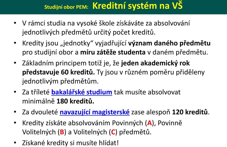 Základním principem totiž je, že jeden akademický rok představuje 60 kreditů. Ty jsou v různém poměru přiděleny jednotlivým předmětům.