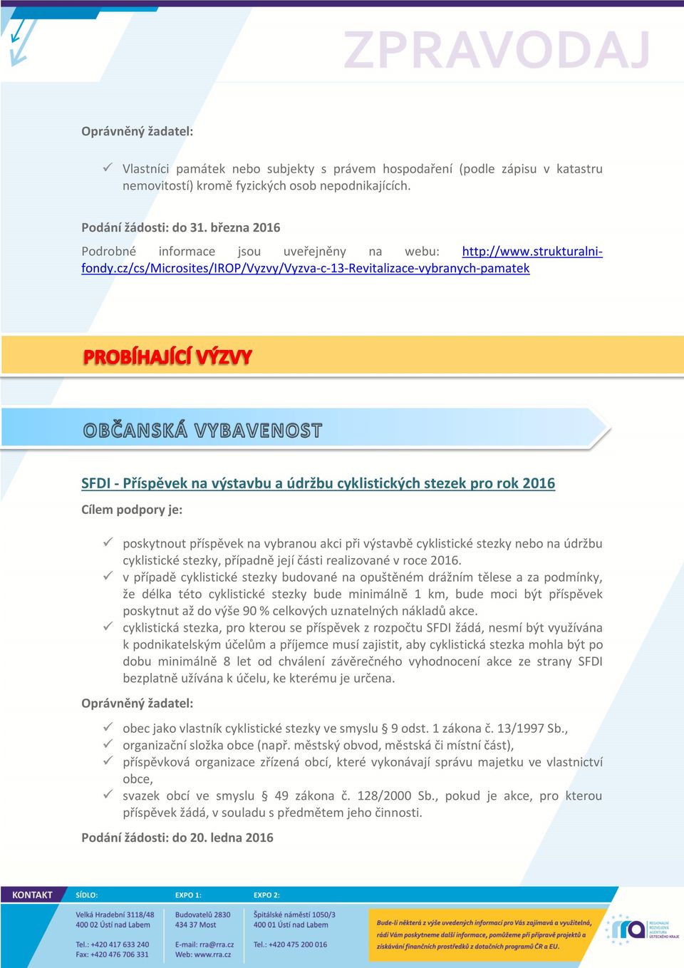 cz/cs/microsites/irop/vyzvy/vyzva-c-13-revitalizace-vybranych-pamatek SFDI - Příspěvek na výstavbu a údržbu cyklistických stezek pro rok 2016 poskytnout příspěvek na vybranou akci při výstavbě
