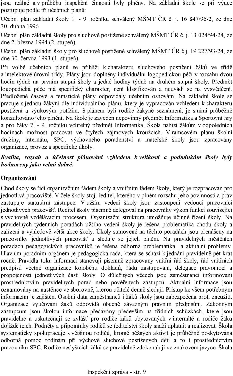 Učební plán základní školy pro sluchově postižené schválený MŠMT ČR č j. 19 227/93-24, ze dne 30. června 1993 (1. stupeň).