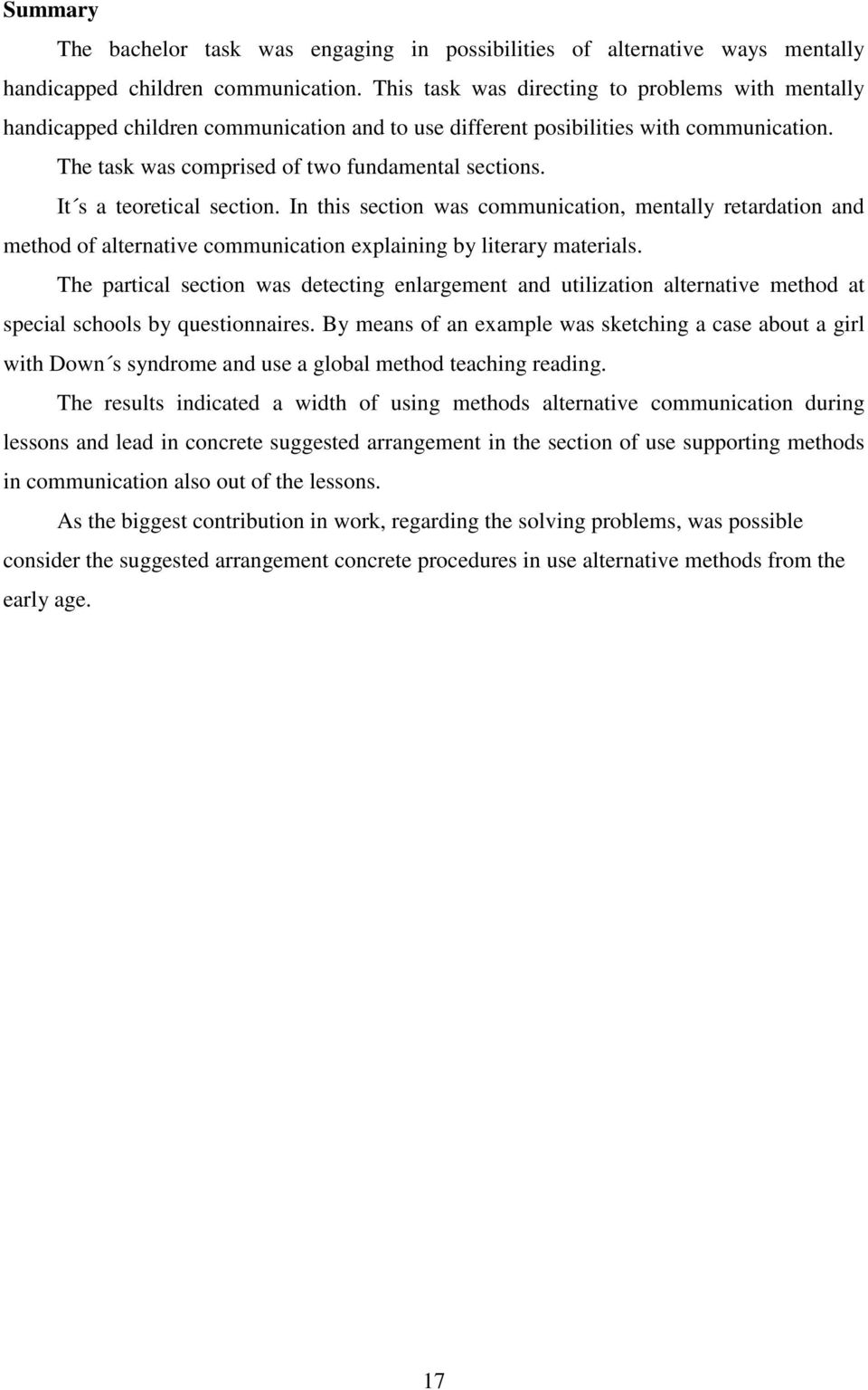 It s a teoretical section. In this section was communication, mentally retardation and method of alternative communication explaining by literary materials.