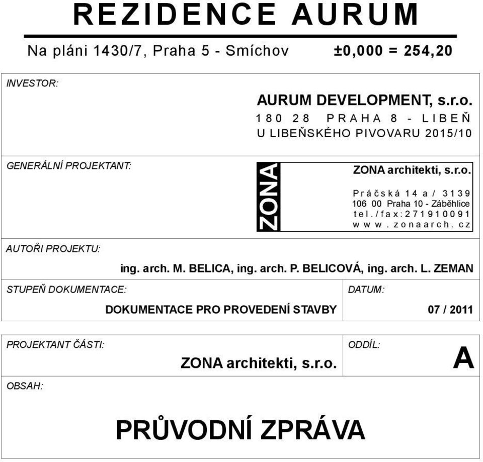 1 8 0 2 8 P R A H A 8 - L I B E Ň U LIBEŇSKÉHO PIVOVARU 2015/10 GENERÁLNÍ PROJEKTANT: ZONA architekti, s.r.o.