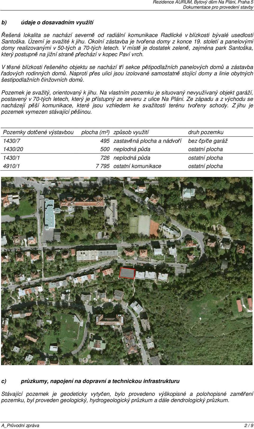 V místě je dostatek zeleně, zejména park Santoška, který postupně na jižní straně přechází v kopec Paví vrch.