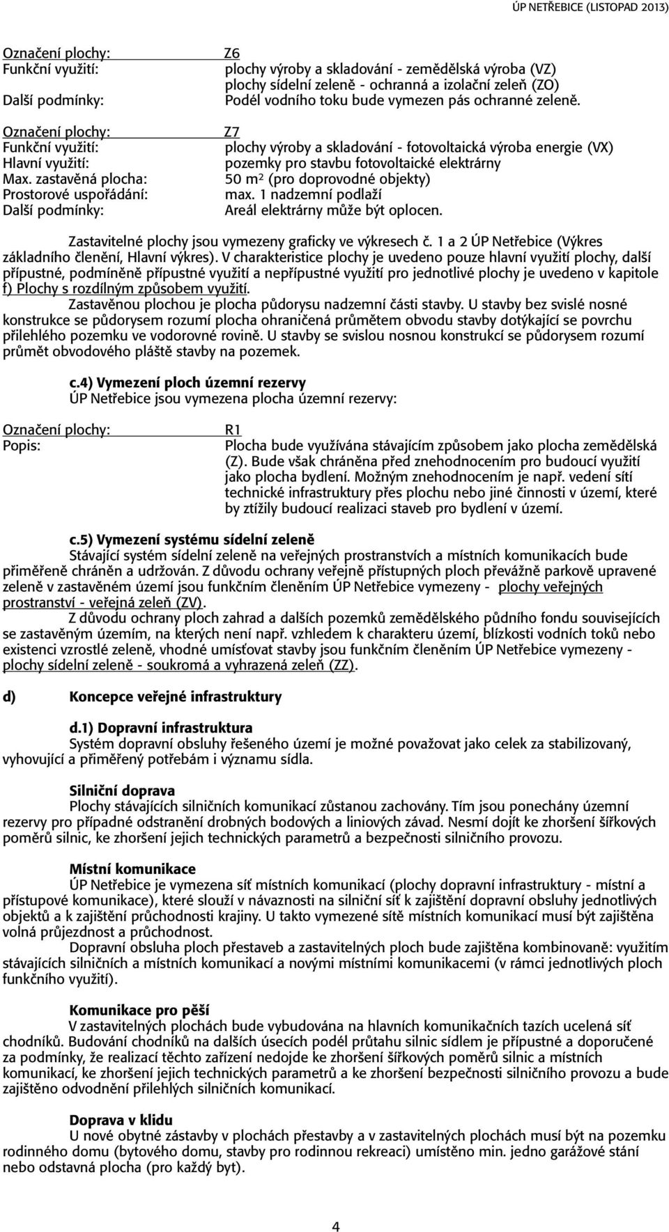 pás ochranné zelenï. Z7 plochy v roby a skladování - fotovoltaická v roba energie (VX) pozemky pro stavbu fotovoltaické elektrárny 50 m 2 (pro doprovodné objekty) max.
