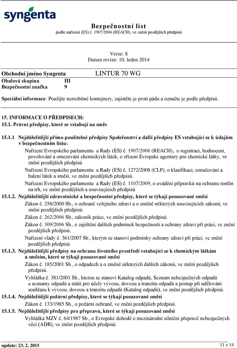 1907/2006 (REACH), o registraci, hodnocení, povolování a omezování chemických látek, o zřízení Evropské agentury pro chemické látky, ve znění pozdějších předpisů Nařízení Evropského parlamentu a Rady