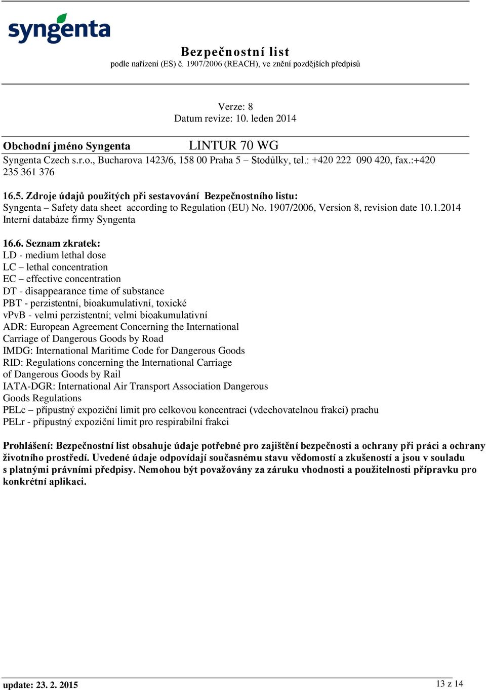Version 8, revision date 10.1.2014 Interní databáze firmy Syngenta 16.