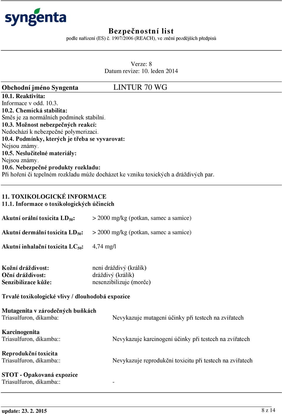 Nebezpečné produkty rozkladu: Při hoření či tepelném rozkladu může docházet ke vzniku toxických a dráždivých par. 11
