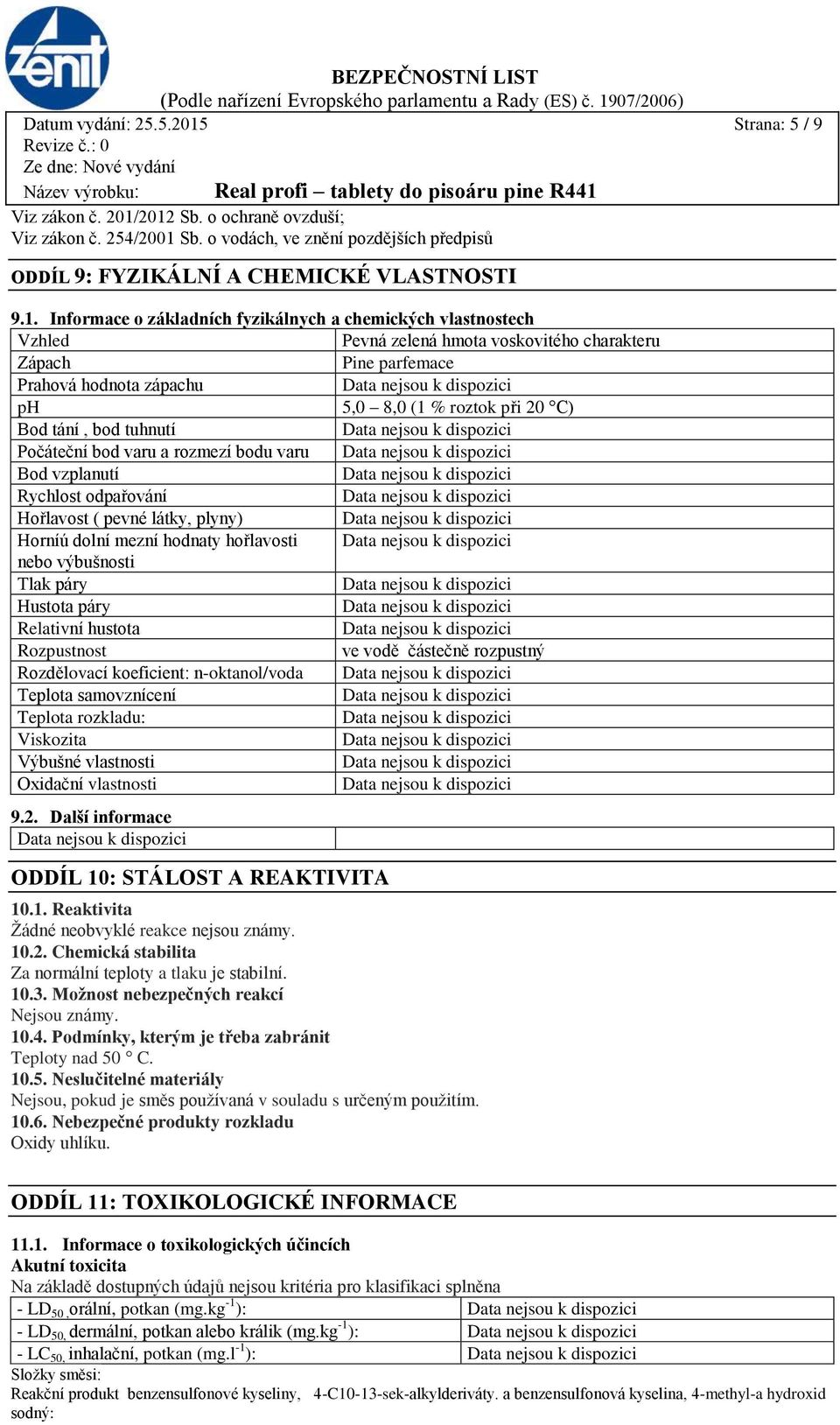 2012 Sb. o ochraně ovzduší; Viz zákon č. 254/2001 Sb. o vodách, ve znění pozdějších předpisů ODDÍL 9: FYZIKÁLNÍ A CHEMICKÉ VLASTNOSTI 9.1. Informace o základních fyzikálnych a chemických vlastnostech