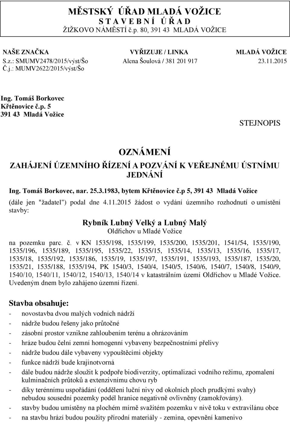 25.3.1983, bytem Křtěnovice č.p 5, 391 43 Mladá Vožice (dále jen "žadatel") podal dne 4.11.