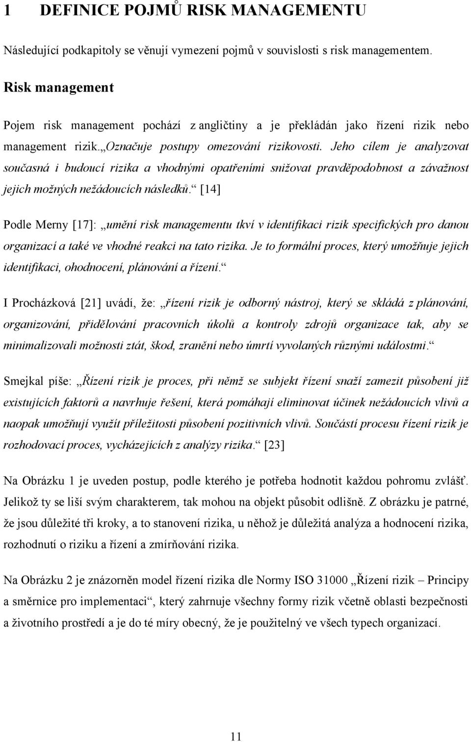 Jeho cílem je analyzovat současná i budoucí rizika a vhodnými opatřeními snižovat pravděpodobnost a závažnost jejich možných nežádoucích následků.