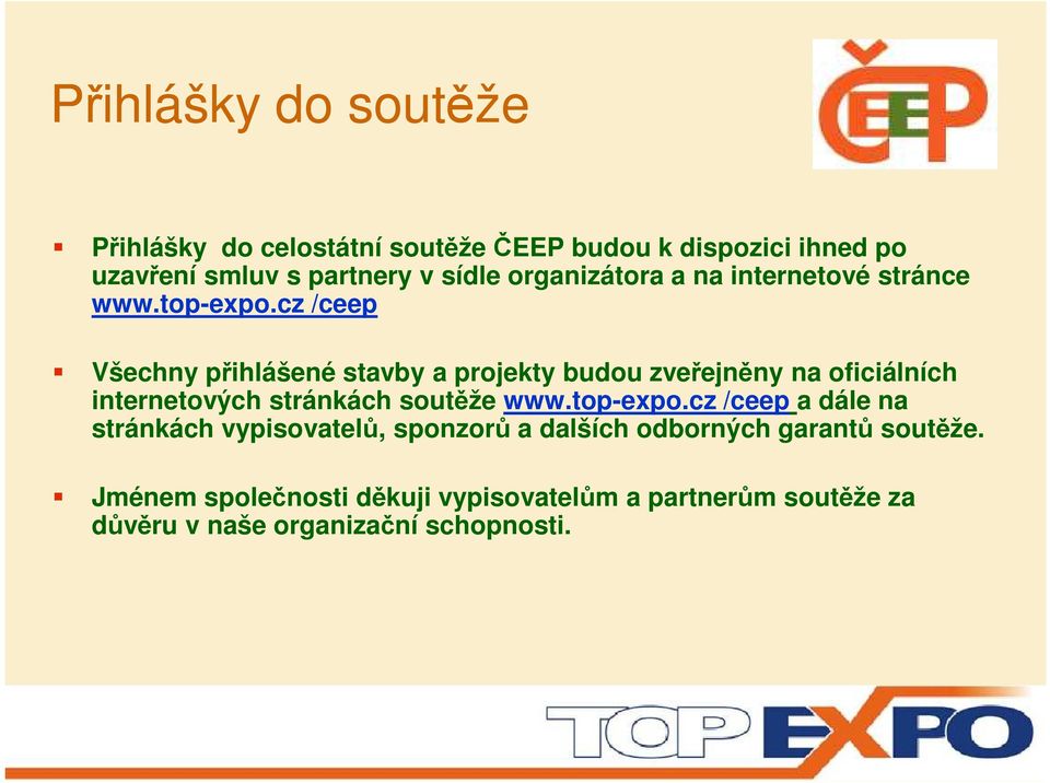 cz /ceep Všechny přihlášené stavby a projekty budou zveřejněny na oficiálních internetových stránkách soutěže www.