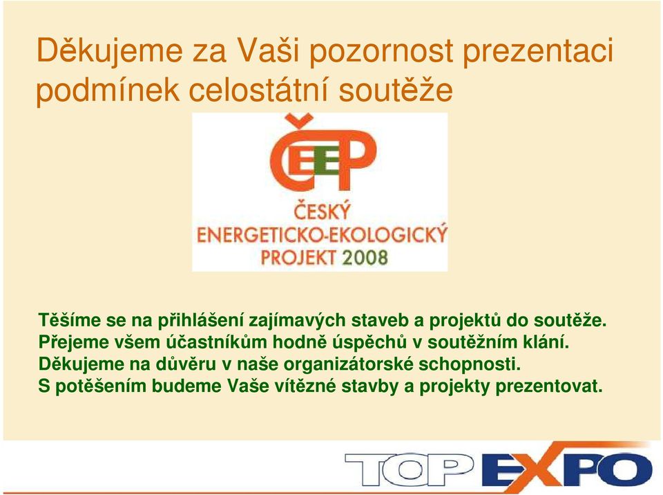 Přejeme všem účastníkům hodně úspěchů v soutěžním klání.