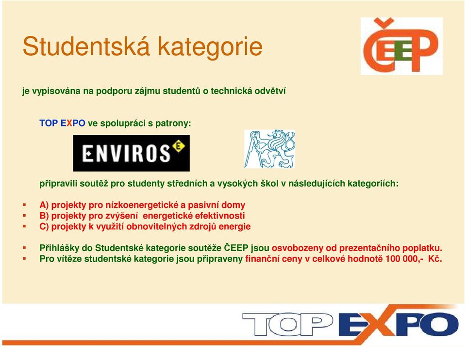 efektivnosti C) projekty k využití obnovitelných zdrojů energie Přihlášky do Studentské kategorie soutěže ČEEP jsou osvobozeny od prezentačního