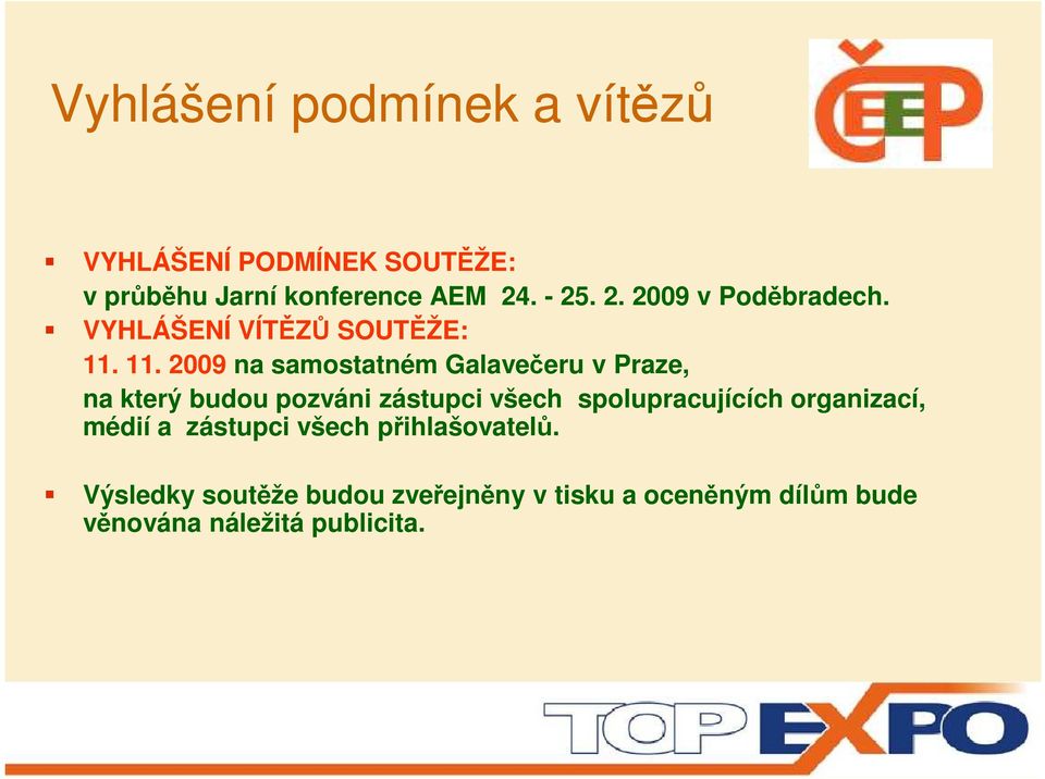 11. 2009 na samostatném Galavečeru v Praze, na který budou pozváni zástupci všech