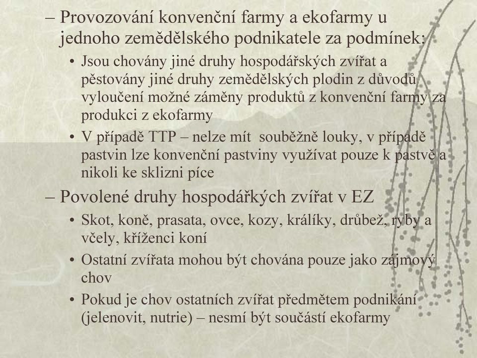 konvenční pastviny využívat pouze k pastvě a nikoli ke sklizni píce Povolené druhy hospodářkých zvířat v EZ Skot, koně, prasata, ovce, kozy, králíky, drůbež, ryby a