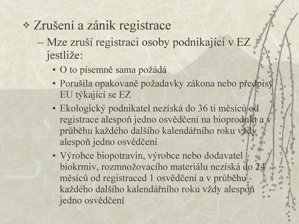 a v průběhu každého dalšího kalendářního roku vždy alespoň jedno osvědčení Výrobce biopotravin, výrobce nebo dodavatel biokrmiv,