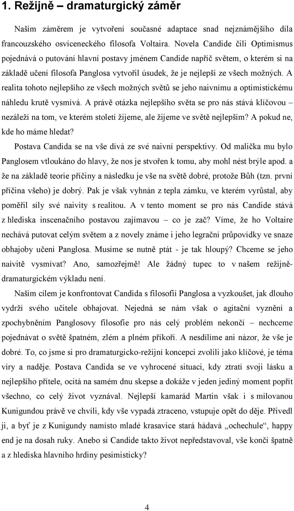 A realita tohoto nejlepšího ze všech možných světů se jeho naivnímu a optimistickému náhledu krutě vysmívá.