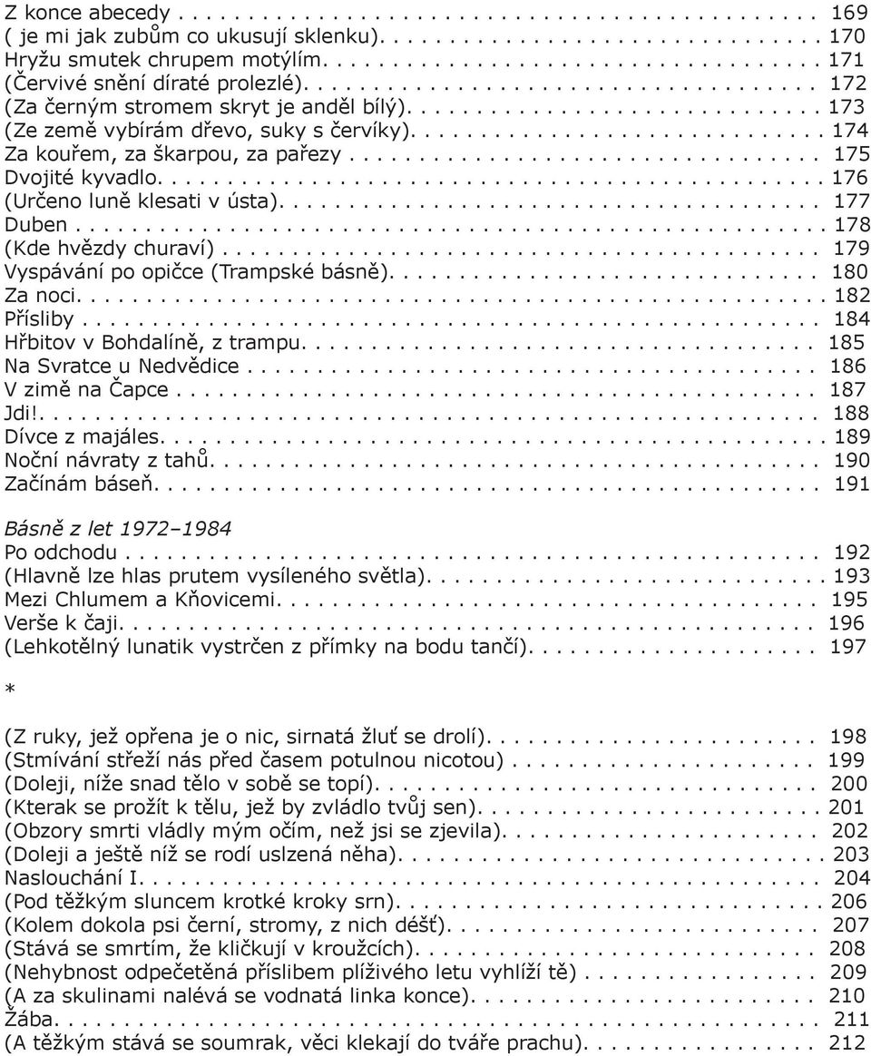 ............................. 174 Za kouřem, za škarpou, za pařezy.................................. 175 Dvojité kyvadlo................................................ 176 (Určeno luně klesati v ústa).