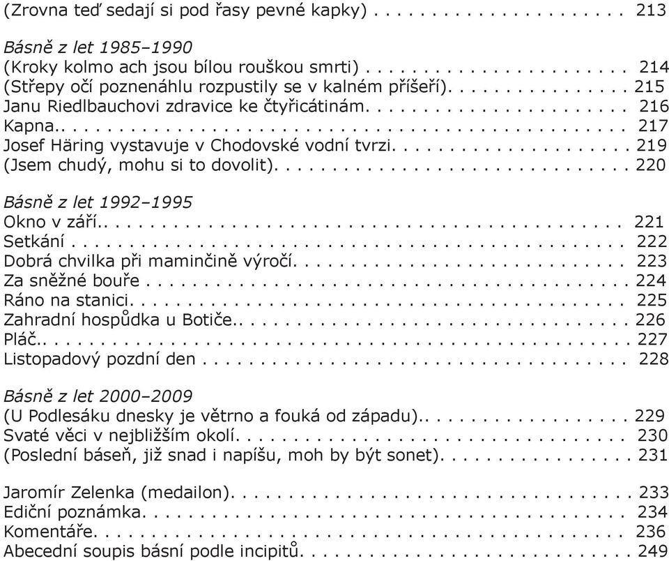 .................... 219 (Jsem chudý, mohu si to dovolit)............................... 220 Básně z let 1992 1995 Okno v září.............................................. 221 Setkání.