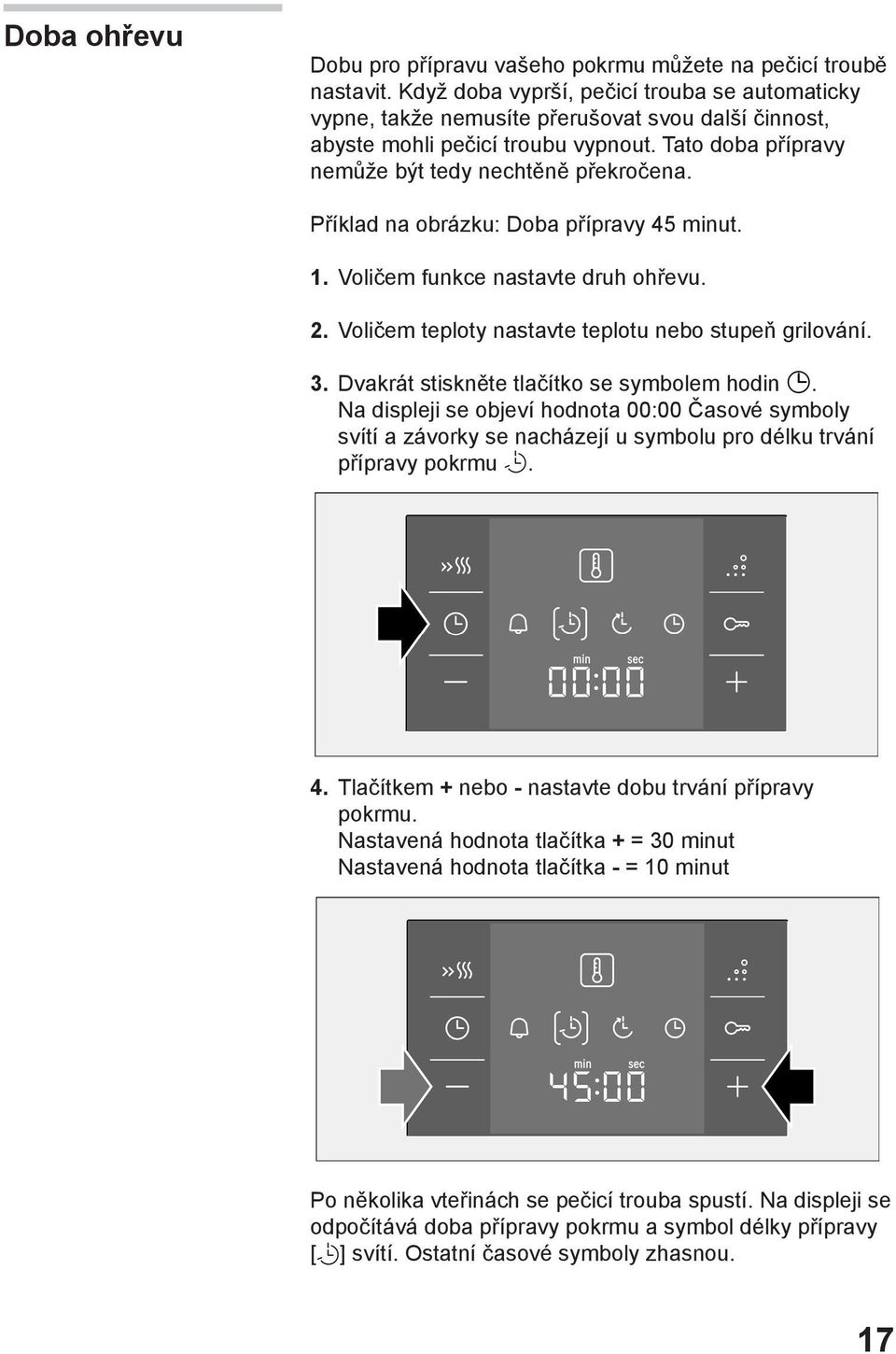 Příklad na obrázku: Doba přípravy 45 minut. 1. Voličem funkce nastavte druh ohřevu. 2. Voličem teploty nastavte teplotu nebo stupeň grilování. 3. Dvakrát stiskněte tlačítko se symbolem hodin.