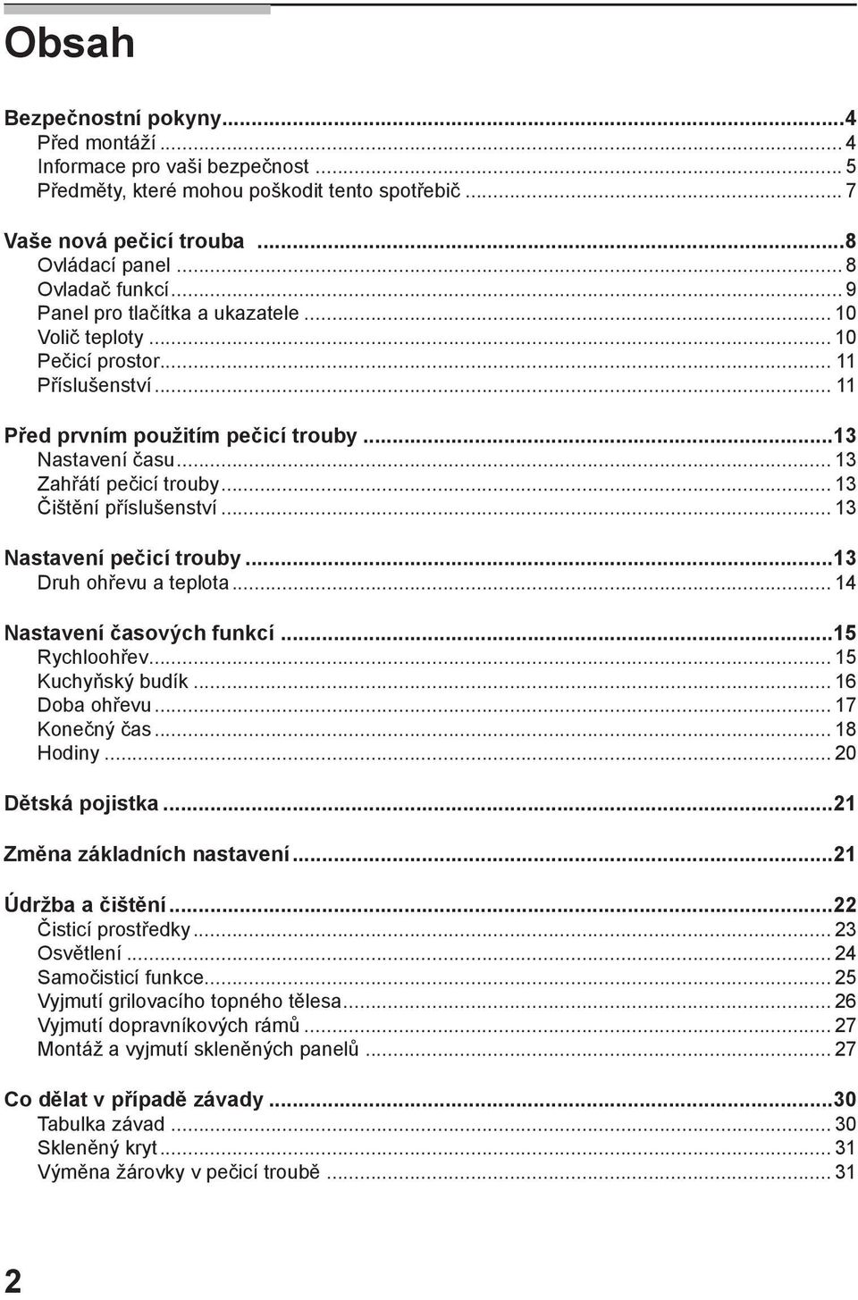 .. 13 Čištění příslušenství... 13 Nastavení pečicí trouby...13 Druh ohřevu a teplota... 14 Nastavení časových funkcí...15 Rychloohřev... 15 Kuchyňský budík... 16 Doba ohřevu... 17 Konečný čas.