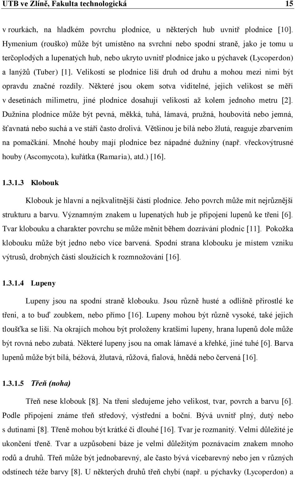 Velikostí se plodnice liší druh od druhu a mohou mezi nimi být opravdu značné rozdíly.