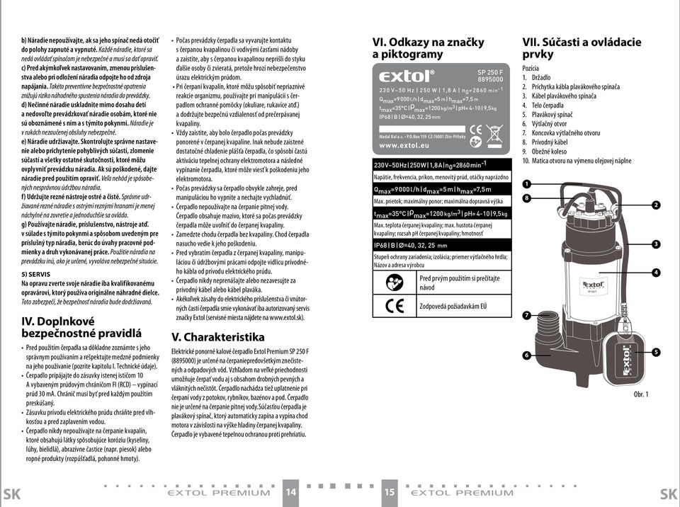 Takéto preventívne bezpečnostné opatrenia znižujú riziko náhodného spustenia náradia do prevádzky.