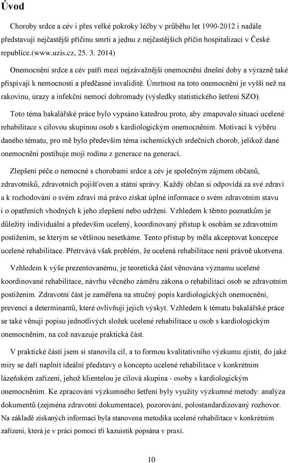 Úmrtnost na toto onemocnění je vyšší než na rakovinu, úrazy a infekční nemoci dohromady (výsledky statistického šetření SZO).